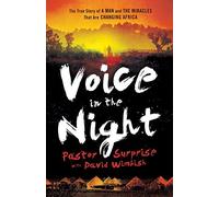 Voice in the Night - The True Story of a Man and the Miracles That Are Changing Africa