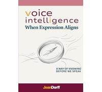Voice Intelligence: When Expression Aligns - A Way Of Knowing Before We Speak (Inner Condition Press)