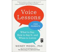 Voice Lessons for Parents: What to Say, How to Say It, and When to Listen