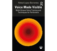 Voice Made Visible: Multi-Octave Voice Training and Techniques for Performers