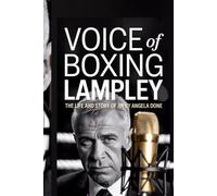 VOICE OF BOXING: THE LIFE AND STORY OF JIM LAMPLEY: A Look at the Man Behind the Mic