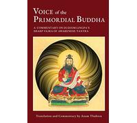 Voice of the Primordial Buddha: A Commentary on Dudjom Lingpa's Sharp Vajra of Awareness Tantra