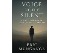 VOICE OF THE SILENT: A Manifesto for the Ones the World Forgot