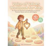 Voice of Values Workbook for Kids: 75+ Real-Life Dilemmas and Reflections to Discover Personal Values, and Live with Integrity (Ages 8-12)
