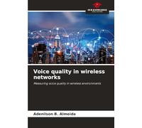 Voice quality in wireless networks: Measuring voice quality in wireless environments