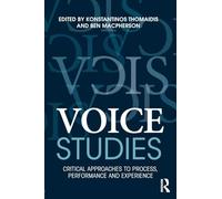 Voice Studies: Critical Approaches to Process, Performance and Experience (Routledge Voice Studies)