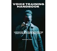 Voice Training Handbook: A Step-by-Step Guide to understanding your voice texture, maintaining your pitch, and foods to Improve your voice naturally.