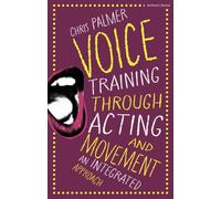 Voice Training Through Acting and Movement : An Integrated Approach