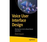 Voice User Interface Design : Moving from GUI to Mixed Modal Interaction