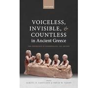 Voiceless, Invisible, and Countless in Ancient Greece: The Experience of Subordinates, 700-300 BCE