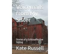 Voicemails from My Sister: Stories of a Schizoaffective Sibling (Portrait of a Dysfunctional Family)