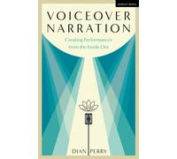 Voiceover Narration : Creating Performances from the Inside Out