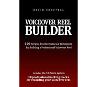 Voiceover Reel Builder: 100 Scripts, Practice Guides & Techniques for Building a Professional Voiceover Reel