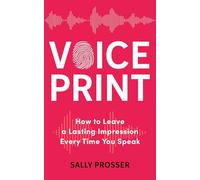 Voiceprint: How to Leave a Lasting Impression Every Time You Speak