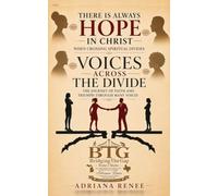 Voices Across The Divide: The Journey of Faith and Triumph Through Many Voices