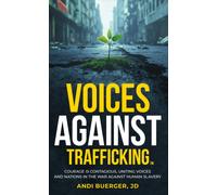 Voices Against Trafficking: Courage is Contagious : Uniting Voices and Nations in the War Against Human Slavery