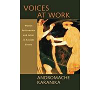 Voices at Work - Women, Performance, and Labor in Ancient Greece