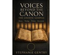 Voices Beyond the Canon: The Gnostic Gospels: History, Theology, Wisdom, and Discernment