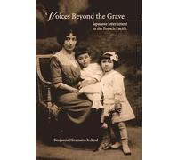 Voices Beyond the Grave: Japanese Internment in the French Pacific