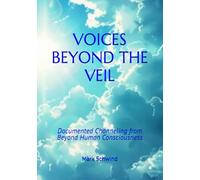 VOICES BEYOND THE VEIL: Documented Channeling from Beyond Human Consciousness