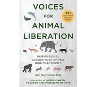 Voices for Animal Liberation: Inspirational Accounts by Animal Rights Activists