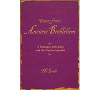Voices from Ancient Bethlehem: A Dialogue With Jesus and the Twelve Apostles