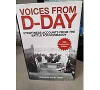 Voices From D-Day: Eyewitness Accounts From the Battle for Normandy