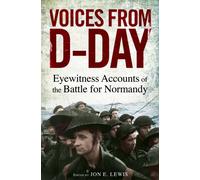 Voices from D-Day : Eyewitness accounts from the Battles of Normandy