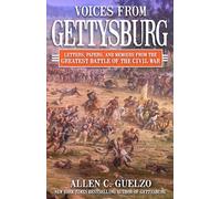 Voices from Gettysburg: Letters, Papers, and Memoirs from the Greatest Battle of the Civil War