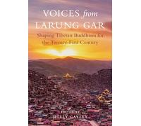 Voices from Larung Gar: Shaping Tibetan Buddhism for the Twenty-First Century