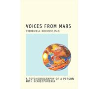 Voices From Mars: A Psychobiography of a Person with Schizophrenia
