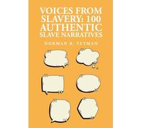 Voices from Slavery: 100 Authentic Slave Narratives