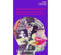Voices from the Borderland: Re-Imagining Cross-Cultural Urban Theology in the Twenty-First Century (Cross Cultural Theologies)