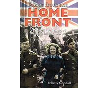 Voices from the Home Front: Personal Experiences of Wartime Britain 1939-45