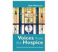 Voices from the Hospice: Staying with Life Through Suffering and Waiting