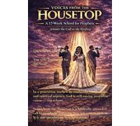 Voices From The House Top: A 12 Week School for Prophets