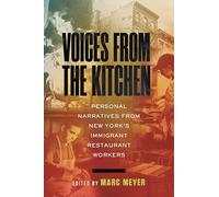 Voices from the Kitchen: Personal Narratives from New York's Immigrant Restaurant Workers: Personal Narratives from New York's Restaurant Workers