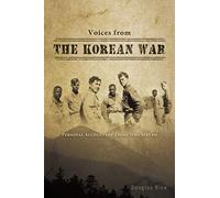 Voices from the Korean War: Personal Accounts of Those Who Served