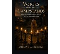 VOICES FROM THE LAMPSTANDS: A SCHOLARLY AND PRACTICAL GUIDE TO THE SEVEN LETTERS OF REVELATION