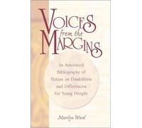 Voices from the Margins: An Annotated Bibliography of Fiction on Disabilities and Differences for Young People