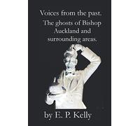 Voices From the past. The Ghosts of Bishop Auckland and surrounding areas. (Spectre Detectors Paranormal Journey)