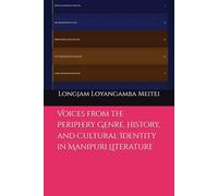Voices from the Periphery Genre, History, and Cultural Identity in Manipuri Literature