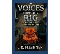 Voices from the Rig: 50 True EMS Stories That Changed Lives (Ambulance Stories)