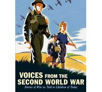 Voices from the Second World War: Stories of War as Told to Children of Today