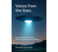Voices from the Stars: The Truth Behind UFO Abductions, Contactees, and the Warnings for Humanity