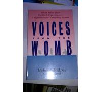 Voices from the Womb: Adults Re-live Their Pre-birth Experiences