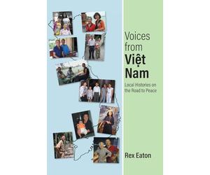 Voices from Viet Nam: Local Histories on the Road to Peace