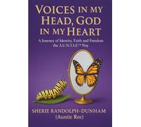VOICES IN MY HEAD, GOD IN MY HEART: A Journey of Identity, Faith and Freedom the A.U.N.T.I.E™ WaTr: A Journey of Identity, Faith and Freedom the A.U.N.T.I.E(TM) WaTr
