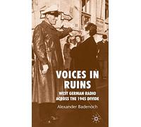 Voices in Ruins: West German Radio across the 1945 Divide
