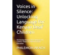 Voices in Silence: Unlocking Language for Kenyan Deaf Children: Harnessing Kenyan Sign Language and Cumin's Theory to Transform Deaf Education